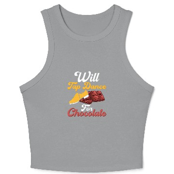 Discover Will Tap Dance for Chocolate Tap Dancer Tap Dancing Crop Tank Top