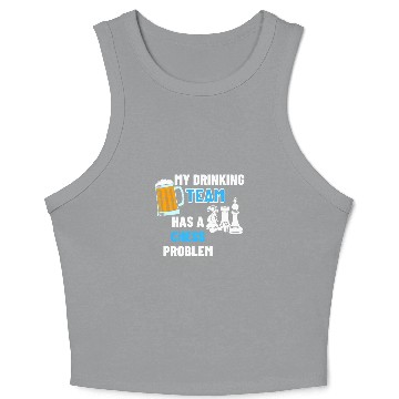Discover My Drinking Team Has A Chess Problem 2Chess Coachs 21 Crop Tank Top