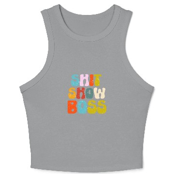 Discover Funny Shit Show Boss Manager Or Supervisor Crop Tank Top