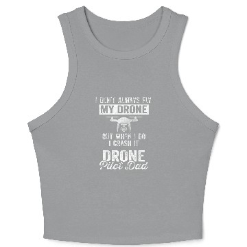 Discover Dont always fly drone but when do I crash Drone Pilot Dad 1 Crop Tank Top
