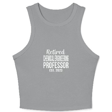 Discover Retired chemicals Engineering Professor Retirement Crop Tank Top
