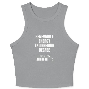 Discover Renewable Energy Engineering Degree Loading Funny Student Crop Tank Top