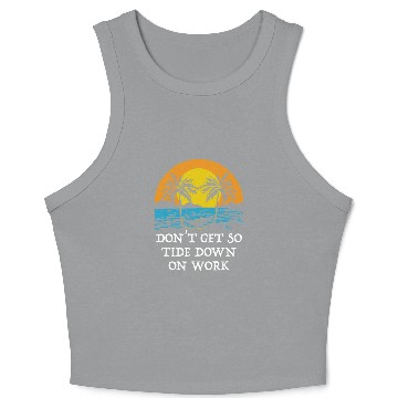 Discover Dont Get so Tide Down on Work Beach Boss Ocean Manager Crop Tank Top