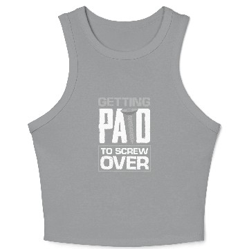 Discover Construction Worker Builder Getting Paid To Screw Over Pun Crop Tank Top