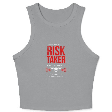 Discover I am a Risk Taker I fly Without Obstacle Avoidance Drone Crop Tank Top