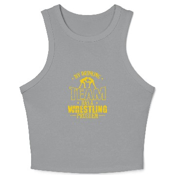 Discover My Drinking Team has a Wrestling Problem Crop Tank Top
