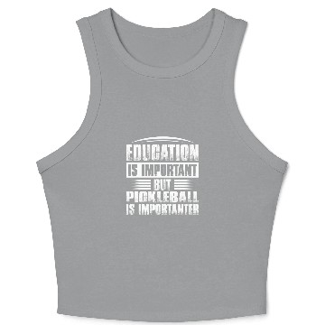 Discover Education Is Important But Pickleball Is Importanter 1 Crop Tank Top