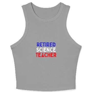 Discover Retired Science Teacher Graduated School Retirement Crop Tank Top