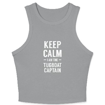 Discover Keep Calm I Am The Tugboat Captain Crop Tank Top