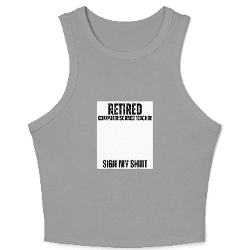 Discover Retired Computer Science Teacher Sign My Crop Tank Top