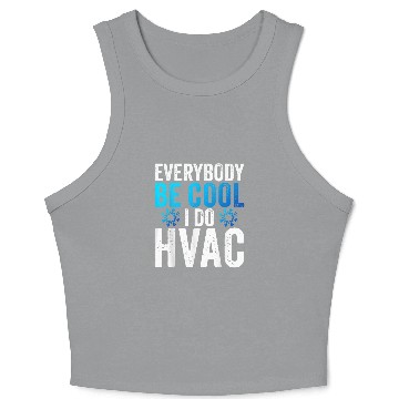 Discover Everybody Be Cool I Do HVAC Technician Heating Repairman Crop Tank Top
