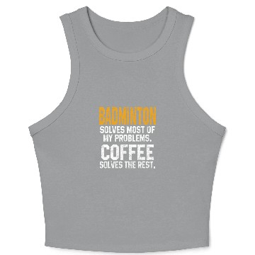 Discover Badminton Solves My Problems Coffee Lovers Funny Badminton Crop Tank Top