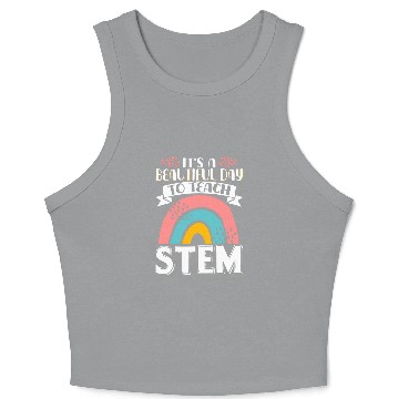 Discover Its A Beautiful Day To Teach STEM Technology Instructor 6 Crop Tank Top