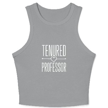 Discover Tenured Professor Congratulations On Getting Tenure Teacher Crop Tank Top