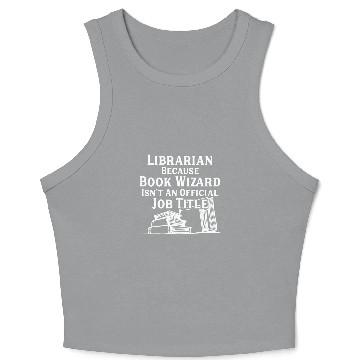 Discover Librarian Because Book Wizard Librarian Gift For Librarians Crop Tank Top