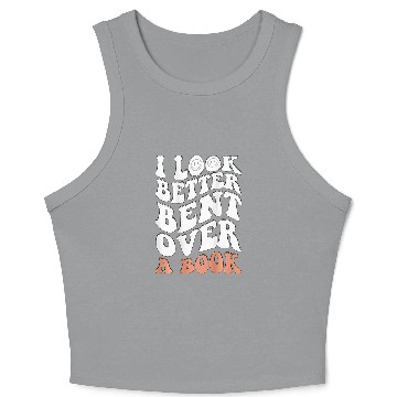 Discover I Look Better Bent Over A Book 91 Crop Tank Top