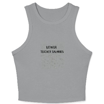 Discover Lower Teacher Salaries Crop Tank Top