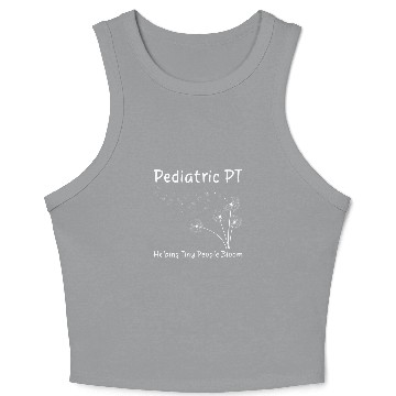 Discover Pediatric PT Helping Tiny Human Bloom Physical Therapist 1 Crop Tank Top