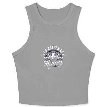 Discover Id Rather Be Flying Drone Pilot Hobby Droning Crop Tank Top