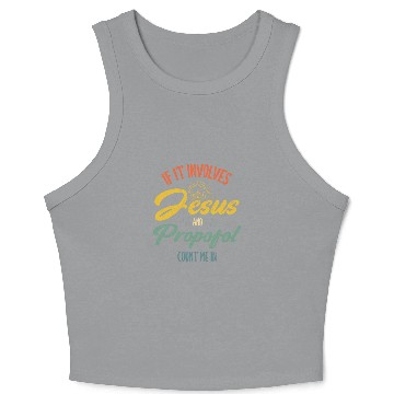 Discover If It Involves Jesus and Propofol Count Me Anesthesiologist Crop Tank Top