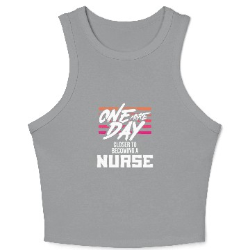 Discover Nursing Student One More Day Closer Becoming a nurses Crop Tank Top