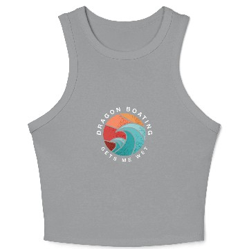 Discover Dragon Boating Gets Me Wet Paddler Summer Crop Tank Top