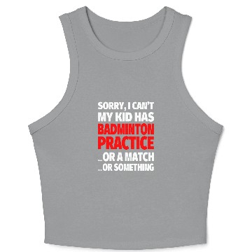 Discover Sorry I Cant My Kid Has Badminton Practice Crop Tank Top
