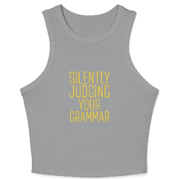 Discover Silently Judging Your Grammar Funny Literary Grammar Nerd Crop Tank Top