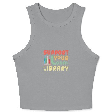 Discover Support Your Local Library Library Lover Book Nerd Crop Tank Top