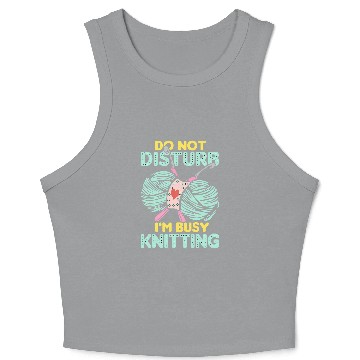 Discover Do not disturb i m busy knitting Crop Tank Top