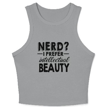 Discover Nerd - Nerd? I Prefer Intellectual Beauty Crop Tank Top