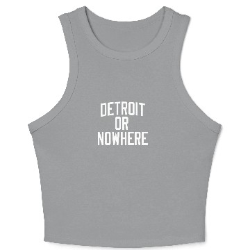 Discover DETROIT OR NOWHERE Crop Tank Top