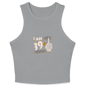 Discover I Am 39 Plus Middle Finger Skeleton 40th Birthday Crop Tank Top