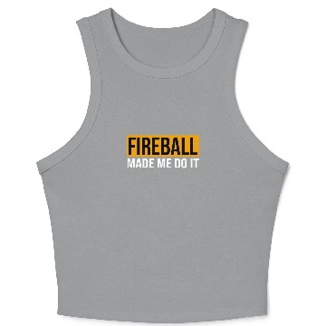 Discover Fireball Made Me Do It Crop Tank Top Funny Party Drinking