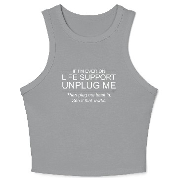 Discover If I m Ever On Life Support Unplug Me Funny Crop Tank Top