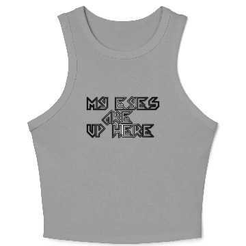 Discover My Eyes Are Up Here Crop Tank Top