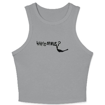 Discover WHY SO SERIOUS Crop Tank Top