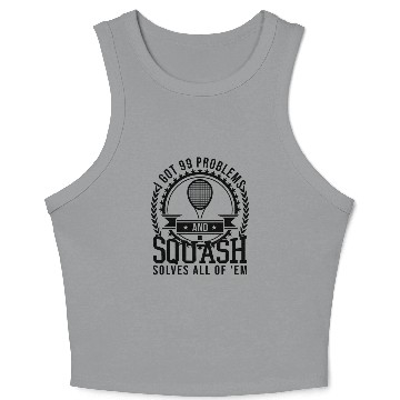 Discover I Got 99 Problems And Squash Solves All Of Them Crop Tank Top