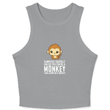 Discover Always Be Yourself Unless You Can Be A Monkey Crop Tank Top