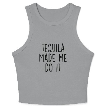 Discover Tequila made me do it Crop Tank Top