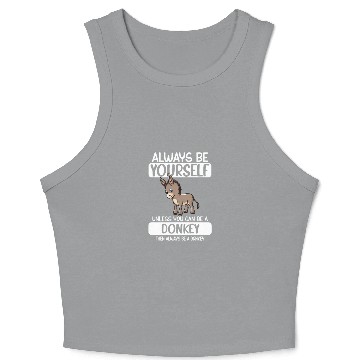 Discover Always Be Yourself Unless You Can Be A Donkey Crop Tank Top