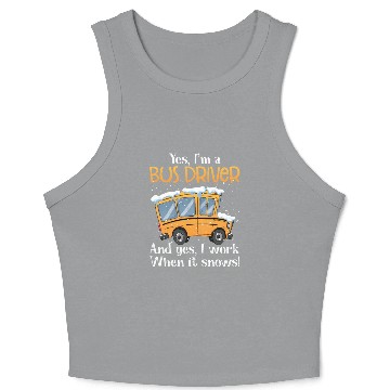 Discover Yes I'm A Bus Driver And Yes I Work When It Snows Crop Tank Top