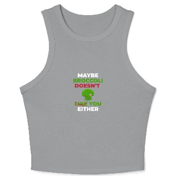 Discover Maybe Broccoli Doesn't Like You Either Crop Tank Top