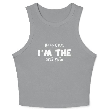 Discover Keep Calm I'm The First Mate Crop Tank Top