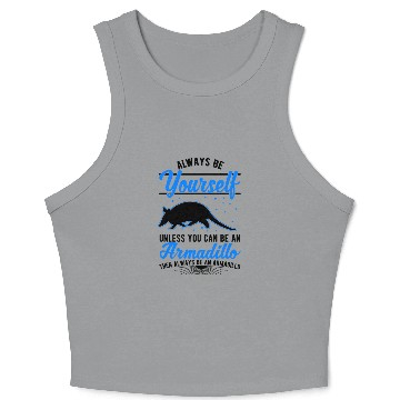 Discover Always Be Yourself Unless You Can An Armadillo Crop Tank Top
