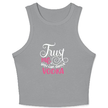 Discover Trust Me You Can Dance Vodka Crop Tank Top