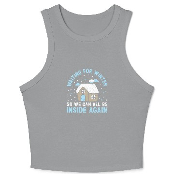 Discover Waiting For Winter So We Can All Be Inside Again Crop Tank Top