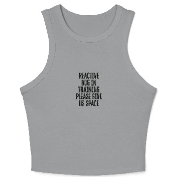 Discover Reactive dog in training Please give us space - Crop Tank Top