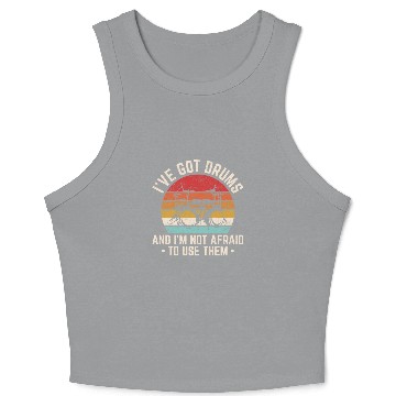Discover I've Got Drums Funny Drummer Percussion Drummer Ba Crop Tank Top