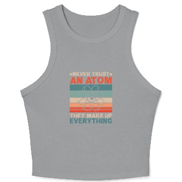 Discover Never Trust An Atom They Make Up Everything Crop Tank Top